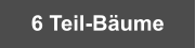 6 Teil-Bäume